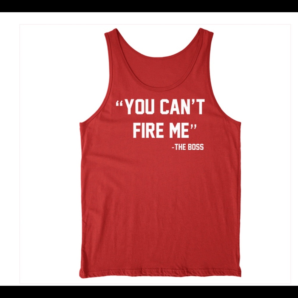 "You Can't Fire Me"-The Boss RED Trendy Tanks.